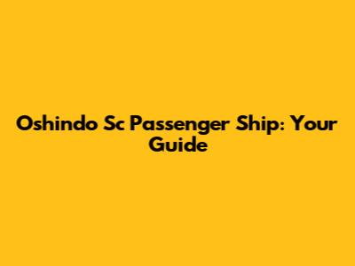 Oshindo Sc Passenger Ship: Your Guide