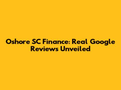 Oshore SC Finance: Real Google Reviews Unveiled