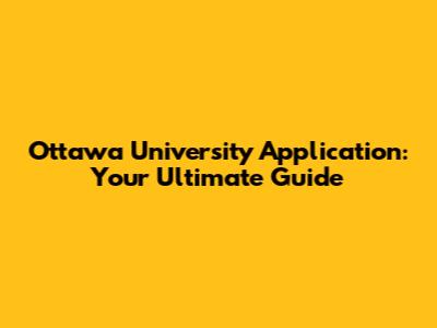 Ottawa University Application: Your Ultimate Guide