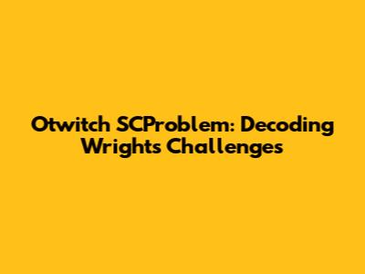 Otwitch SCProblem: Decoding Wright's Challenges