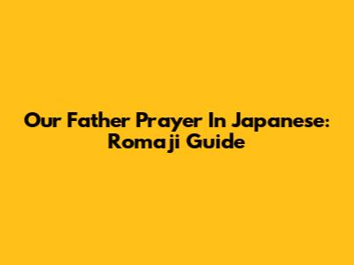 Our Father Prayer In Japanese: Romaji Guide