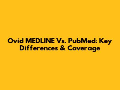 Ovid MEDLINE Vs. PubMed: Key Differences & Coverage