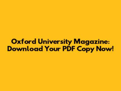 Oxford University Magazine: Download Your PDF Copy Now!