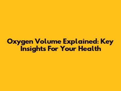 Oxygen Volume Explained: Key Insights For Your Health