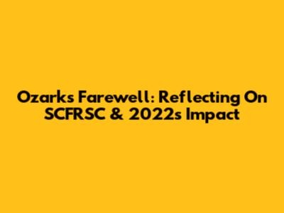 Ozark's Farewell: Reflecting On SCFRSC & 2022's Impact