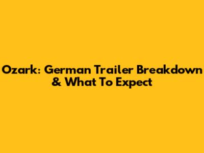 Ozark: German Trailer Breakdown & What To Expect