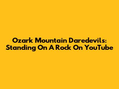 Ozark Mountain Daredevils: 'Standing On A Rock' On YouTube