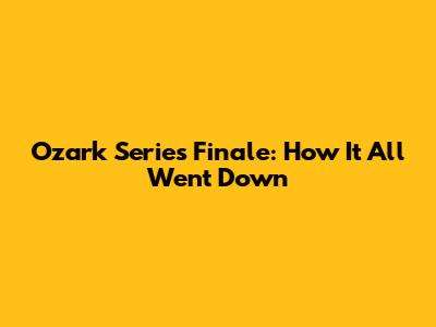 Ozark Series Finale: How It All Went Down