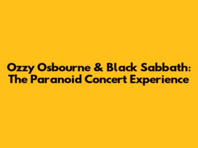 Ozzy Osbourne & Black Sabbath: The Paranoid Concert Experience