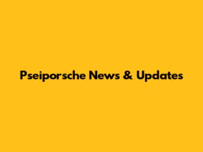 P'seiporsche News & Updates