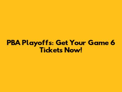 PBA Playoffs: Get Your Game 6 Tickets Now!