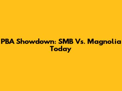 PBA Showdown: SMB Vs. Magnolia Today