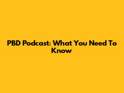 PBD Podcast: What You Need To Know