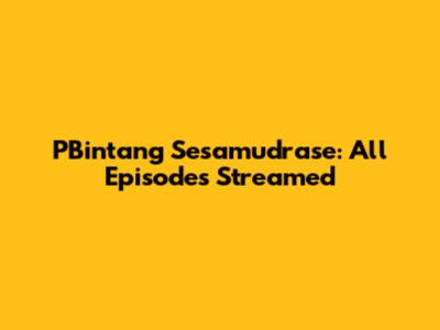 PBintang Sesamudrase: All Episodes Streamed