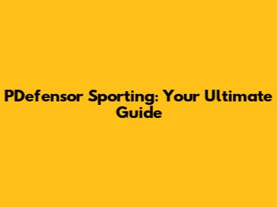 PDefensor Sporting: Your Ultimate Guide