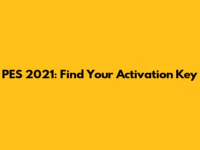 PES 2021: Find Your Activation Key