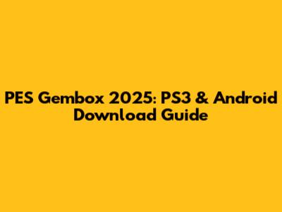 PES Gembox 2025: PS3 & Android Download Guide