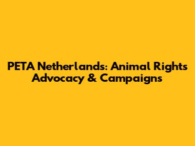 PETA Netherlands: Animal Rights Advocacy & Campaigns