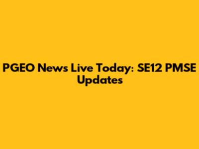 PGEO News Live Today: SE12 PMSE Updates