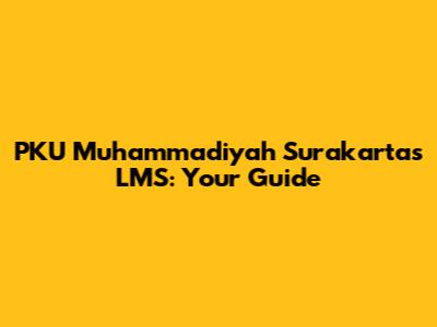 PKU Muhammadiyah Surakarta's LMS: Your Guide