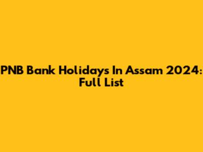 PNB Bank Holidays In Assam 2024: Full List