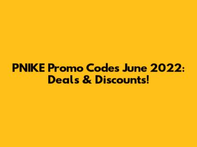 PNIKE Promo Codes June 2022: Deals & Discounts!