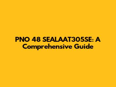 PNO 48 SEALAAT305SE: A Comprehensive Guide