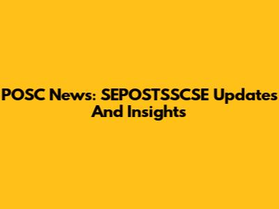 POSC News: SEPOSTSSCSE Updates And Insights