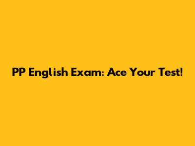 PP English Exam: Ace Your Test!