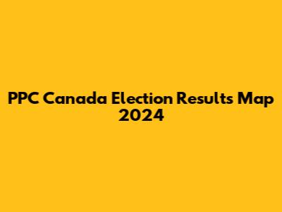 PPC Canada Election Results Map 2024