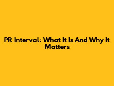 PR Interval: What It Is And Why It Matters