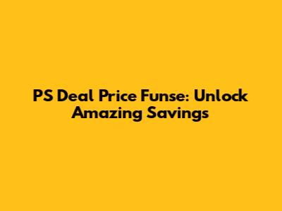 PS Deal Price Funse: Unlock Amazing Savings