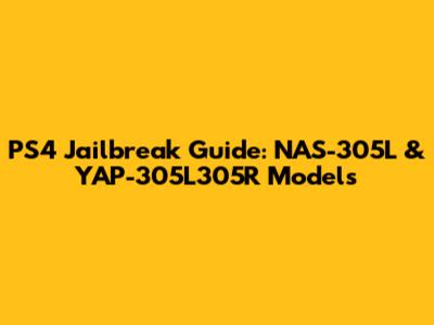 PS4 Jailbreak Guide: NAS-305L & YAP-305L305R Models