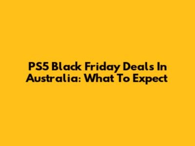 PS5 Black Friday Deals In Australia: What To Expect