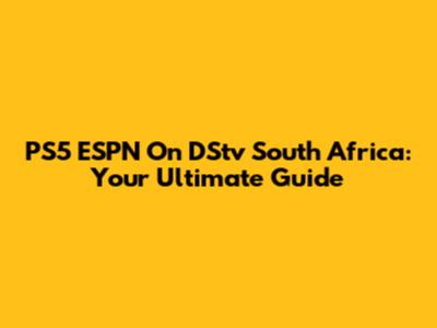 PS5 ESPN On DStv South Africa: Your Ultimate Guide