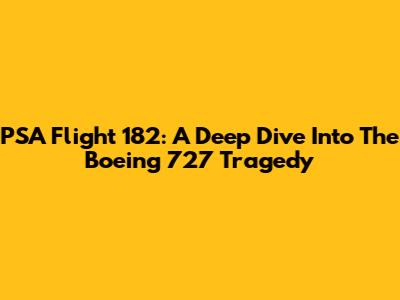 PSA Flight 182: A Deep Dive Into The Boeing 727 Tragedy