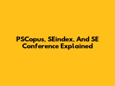 PSCopus, SEindex, And SE Conference Explained