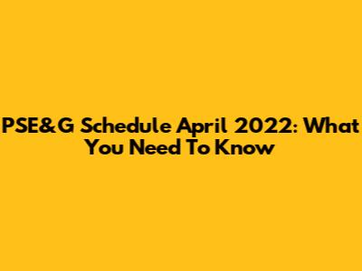 PSE&G Schedule April 2022: What You Need To Know