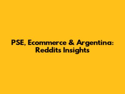 PSE, Ecommerce & Argentina: Reddit's Insights