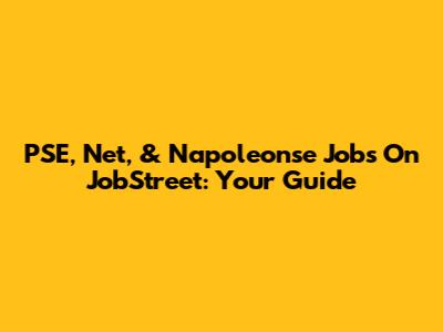 PSE, Net, & Napoleonse Jobs On JobStreet: Your Guide