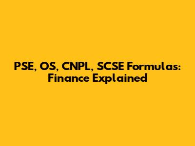 PSE, OS, CNPL, SCSE Formulas: Finance Explained