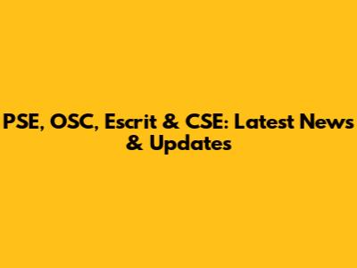 PSE, OSC, Escrit & CSE: Latest News & Updates