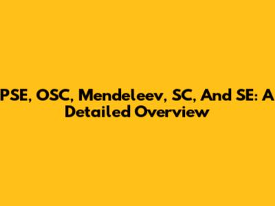 PSE, OSC, Mendeleev, SC, And SE: A Detailed Overview