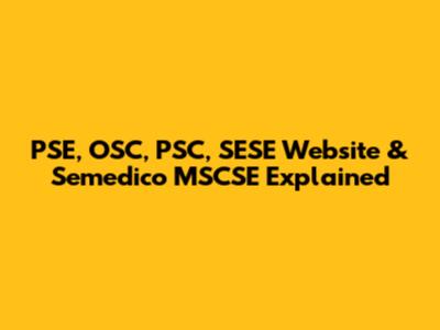 PSE, OSC, PSC, SESE Website & Semedico MSCSE Explained