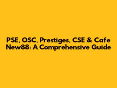 PSE, OSC, Prestiges, CSE & Cafe New88: A Comprehensive Guide