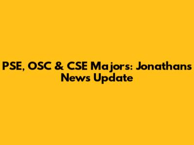 PSE, OSC & CSE Majors: Jonathan's News Update