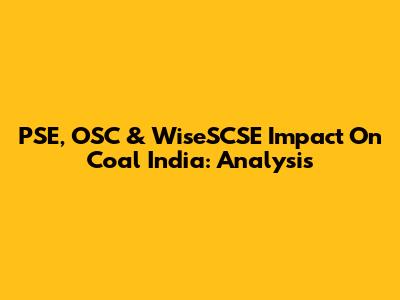 PSE, OSC & WiseSCSE Impact On Coal India: Analysis