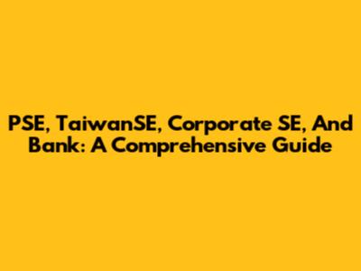 PSE, TaiwanSE, Corporate SE, And Bank: A Comprehensive Guide