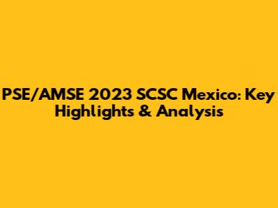 PSE/AMSE 2023 SCSC Mexico: Key Highlights & Analysis