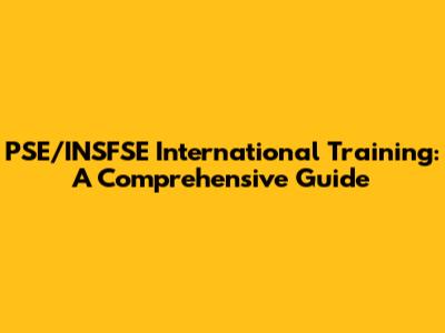PSE/INSFSE International Training: A Comprehensive Guide